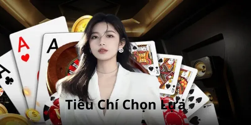 game-bai-doi-thuong-tieu-chi-chon